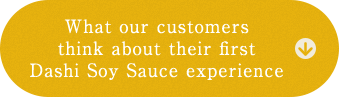 What our customers think about their first Dashi Soy Sauce experience