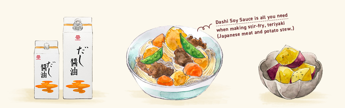 Dashi Soy Sauce is all you need when making stir-fry, teriyaki (Japanese meat and potato stew.)